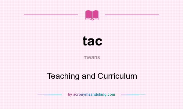 What does tac mean? It stands for Teaching and Curriculum
