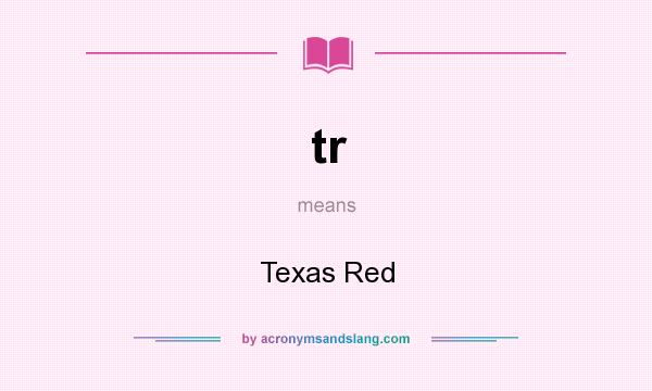 What does tr mean? It stands for Texas Red