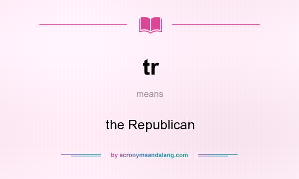 What does tr mean? It stands for the Republican