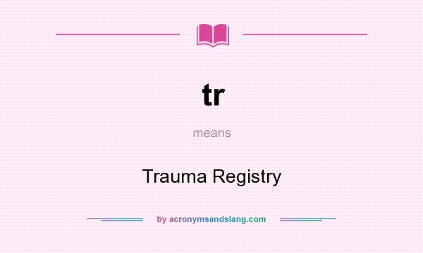 What does tr mean? It stands for Trauma Registry