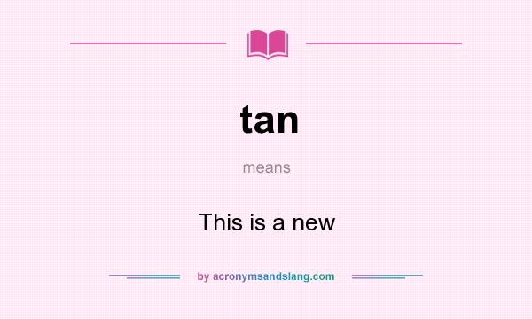 What does tan mean? It stands for This is a new