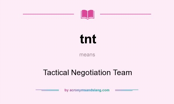 What does tnt mean? It stands for Tactical Negotiation Team
