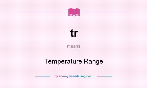 What does tr mean? It stands for Temperature Range