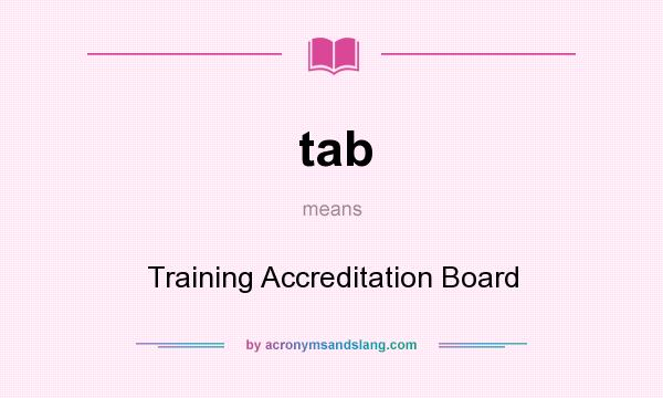 What does tab mean? It stands for Training Accreditation Board