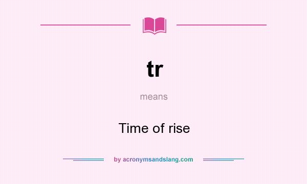 What does tr mean? It stands for Time of rise