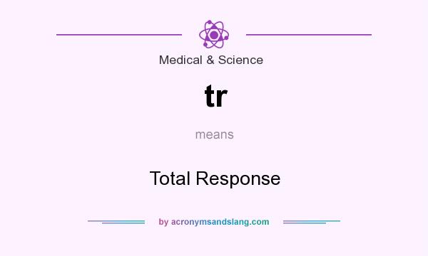 What does tr mean? It stands for Total Response