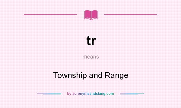 What does tr mean? It stands for Township and Range