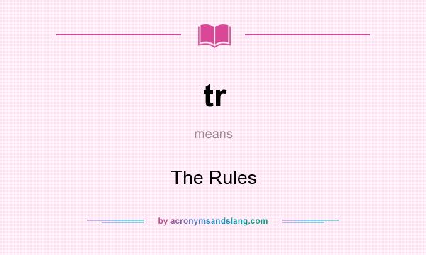 What does tr mean? It stands for The Rules