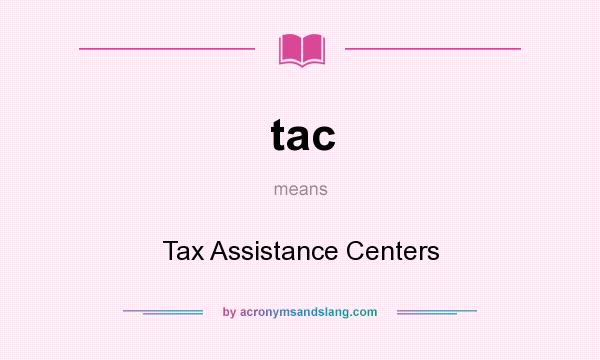 What does tac mean? It stands for Tax Assistance Centers