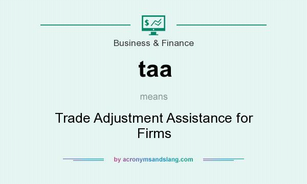 What does taa mean? It stands for Trade Adjustment Assistance for Firms