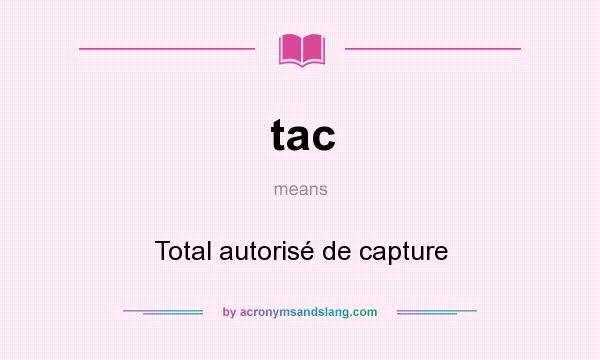 What does tac mean? It stands for Total autorisé de capture