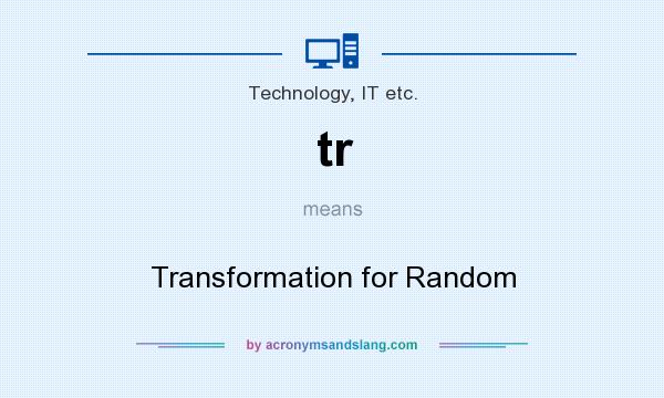 What does tr mean? It stands for Transformation for Random