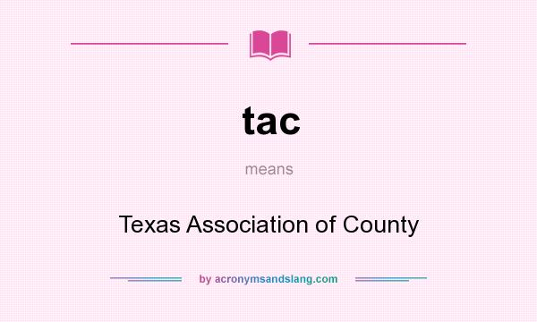 What does tac mean? It stands for Texas Association of County