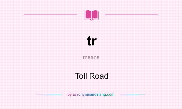 What does tr mean? It stands for Toll Road