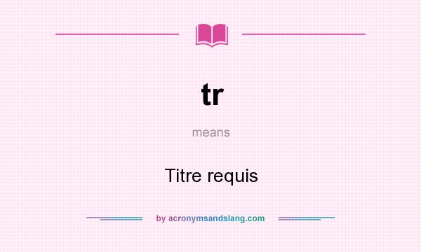 What does tr mean? It stands for Titre requis