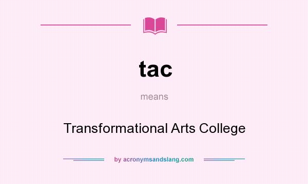 What does tac mean? It stands for Transformational Arts College