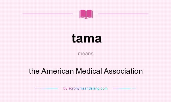 What does tama mean? It stands for the American Medical Association
