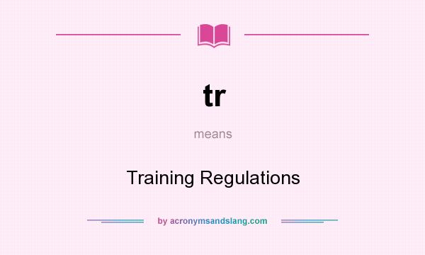What does tr mean? It stands for Training Regulations