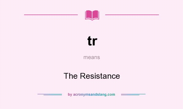 What does tr mean? It stands for The Resistance