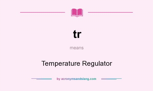 What does tr mean? It stands for Temperature Regulator