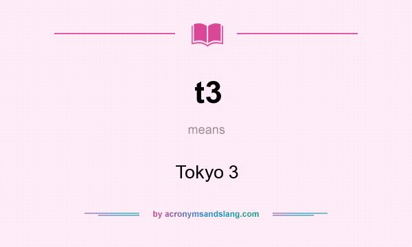 What does t3 mean? It stands for Tokyo 3