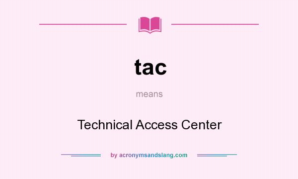 What does tac mean? It stands for Technical Access Center