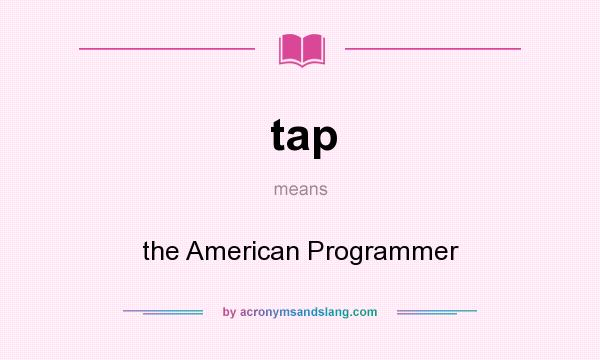 What does tap mean? It stands for the American Programmer