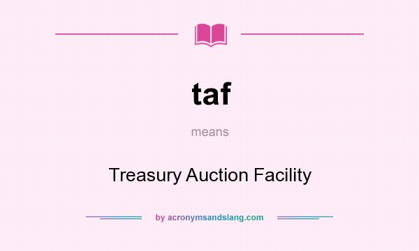 What does taf mean? It stands for Treasury Auction Facility