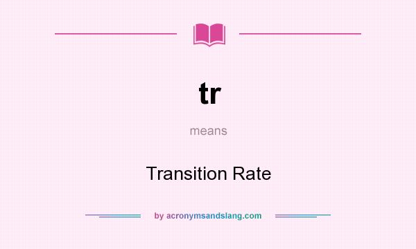 What does tr mean? It stands for Transition Rate