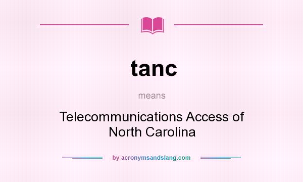 What does tanc mean? It stands for Telecommunications Access of North Carolina