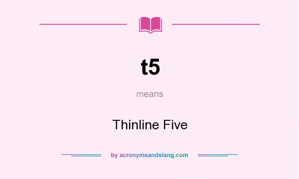 What does t5 mean? It stands for Thinline Five