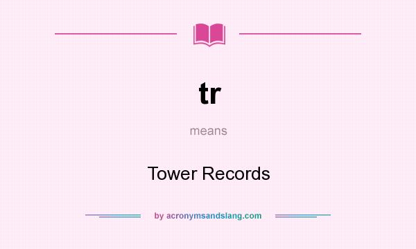 What does tr mean? It stands for Tower Records