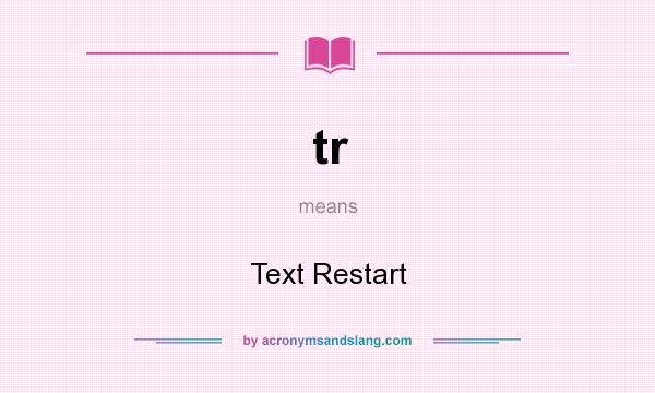 What does tr mean? It stands for Text Restart