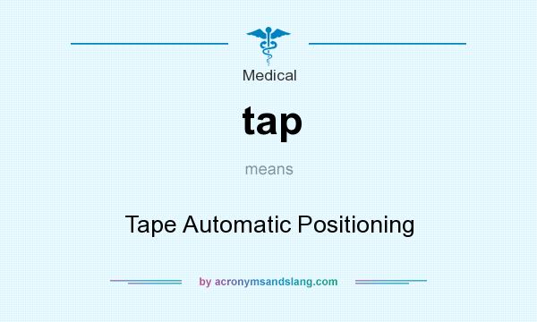 What does tap mean? It stands for Tape Automatic Positioning