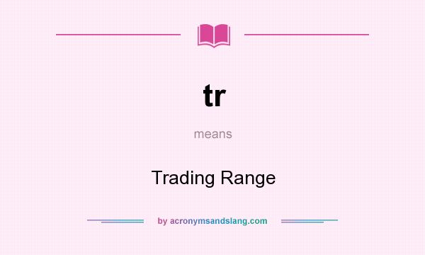 What does tr mean? It stands for Trading Range