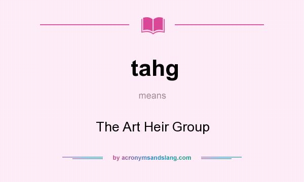 What does tahg mean? It stands for The Art Heir Group