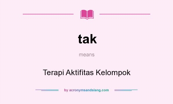 What does tak mean? It stands for Terapi Aktifitas Kelompok