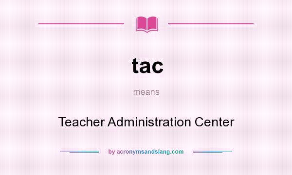What does tac mean? It stands for Teacher Administration Center