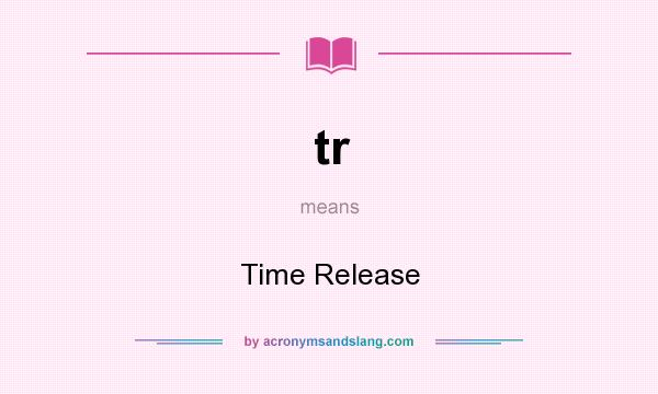 What does tr mean? It stands for Time Release