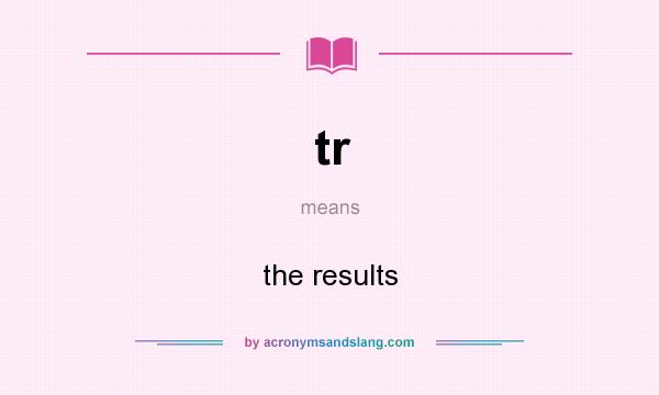 What does tr mean? It stands for the results