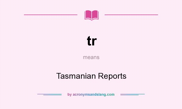 What does tr mean? It stands for Tasmanian Reports