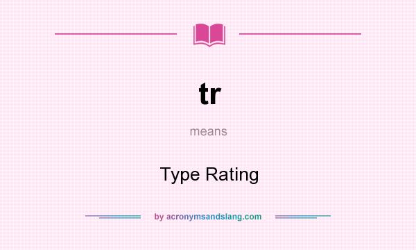What does tr mean? It stands for Type Rating