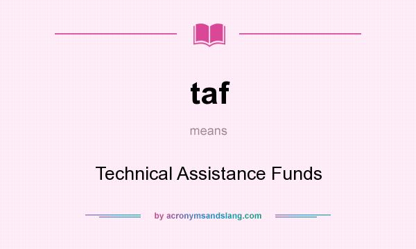 What does taf mean? It stands for Technical Assistance Funds