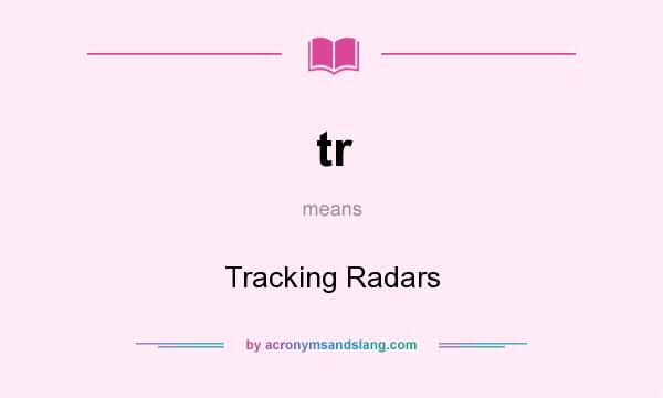 What does tr mean? It stands for Tracking Radars