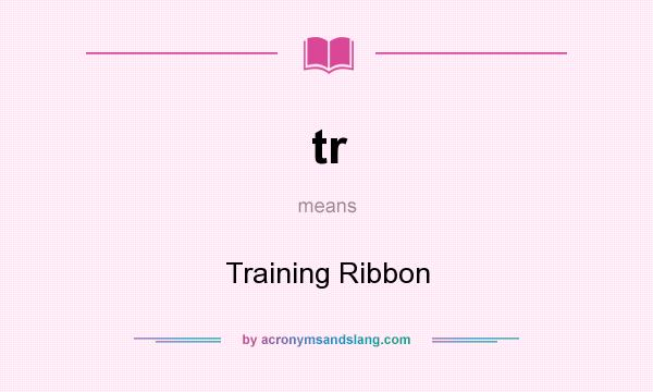What does tr mean? It stands for Training Ribbon