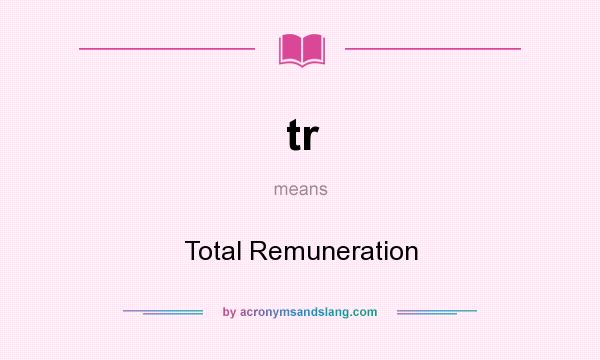 What does tr mean? It stands for Total Remuneration