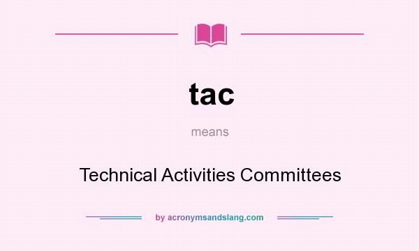What does tac mean? It stands for Technical Activities Committees