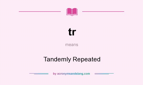 What does tr mean? It stands for Tandemly Repeated