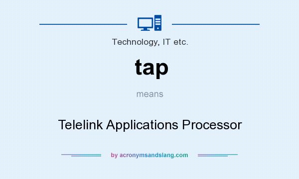 What does tap mean? It stands for Telelink Applications Processor
