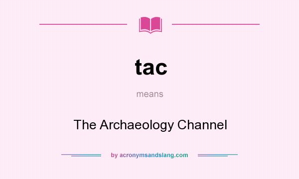 What does tac mean? It stands for The Archaeology Channel